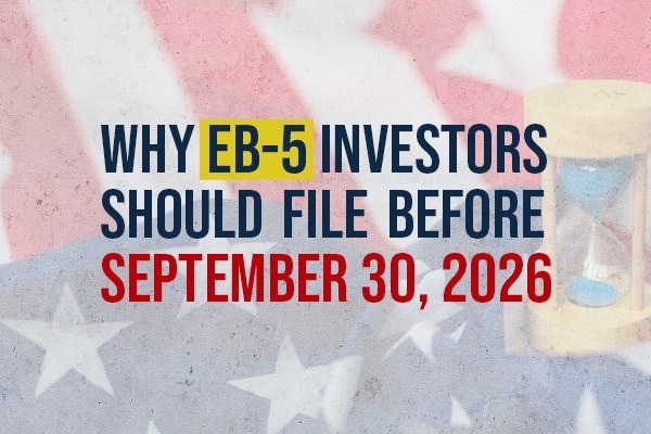 Why EB-5 Investors Should File Before September 30, 2026
