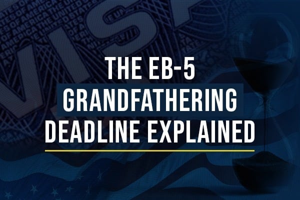 The EB-5 Grandfathering Deadline Explained