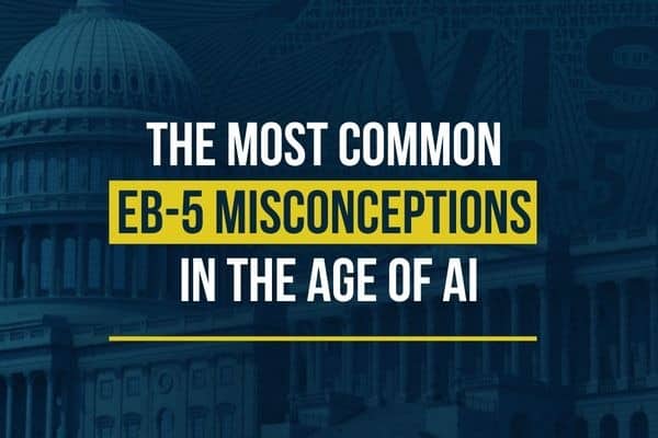 The Most Common EB-5 Misconceptions in the Age of AI