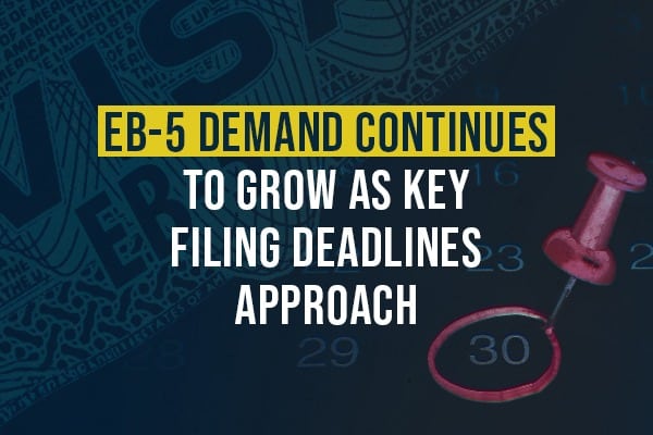 EB-5 Demand Continues to Grow as Key Filing Deadlines Approach