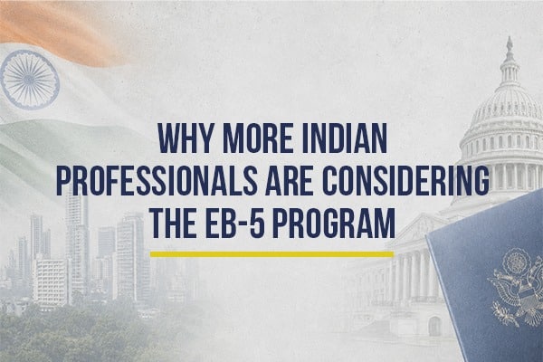 Why More Indian Professionals Are Considering the EB-5 Program
