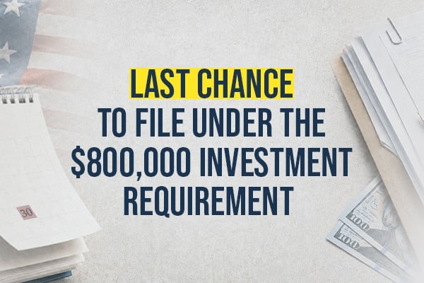 Last Chance to File Under the $800,000 Investment Requirement