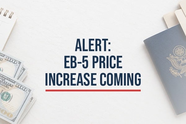 ALERT: EB-5 Price Increase Coming