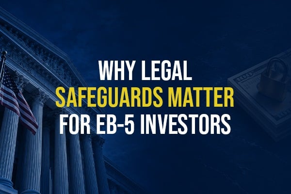 Why Legal Safeguards Matter for EB-5 Investors