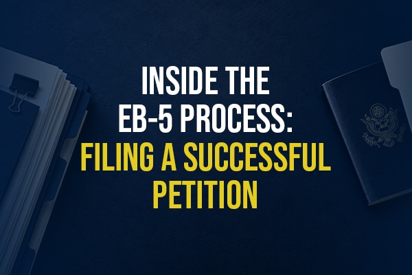 Inside the EB-5 Process: Filing a Successful Petition